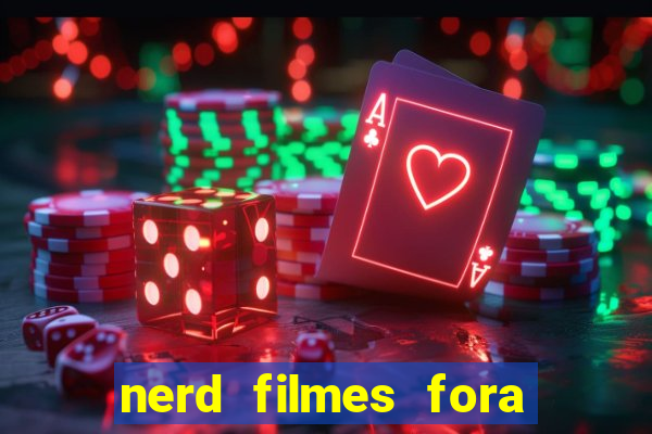 nerd filmes fora do ar